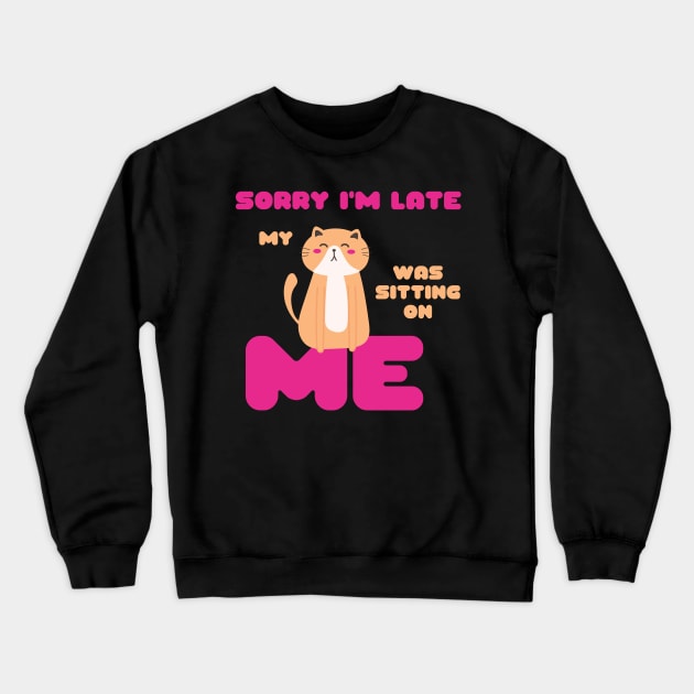 Sorry I'm Late, My Cat Was Sitting on Me Cute Cat Lovers Gift Crewneck Sweatshirt by nathalieaynie